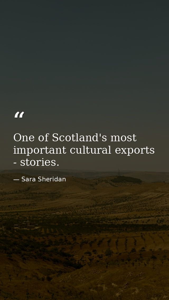 One of Scotland's most important cultural exports - stories. — Sara Sheridan
