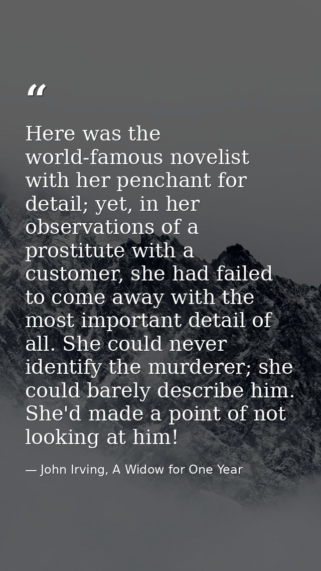 Here was the world-famous novelist with her penchant for detail; yet, in her observations of a prostitute with a custome — John Irving, A Widow for One Year