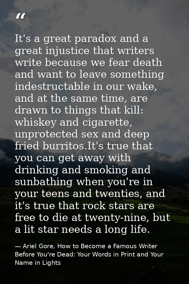 It's a great paradox and a great injustice that writers write because we fear death and want to leave something indestru — Ariel Gore, How to Become a Famous Writer Before You're Dead: Your Words in Print and Your Name in Lights
