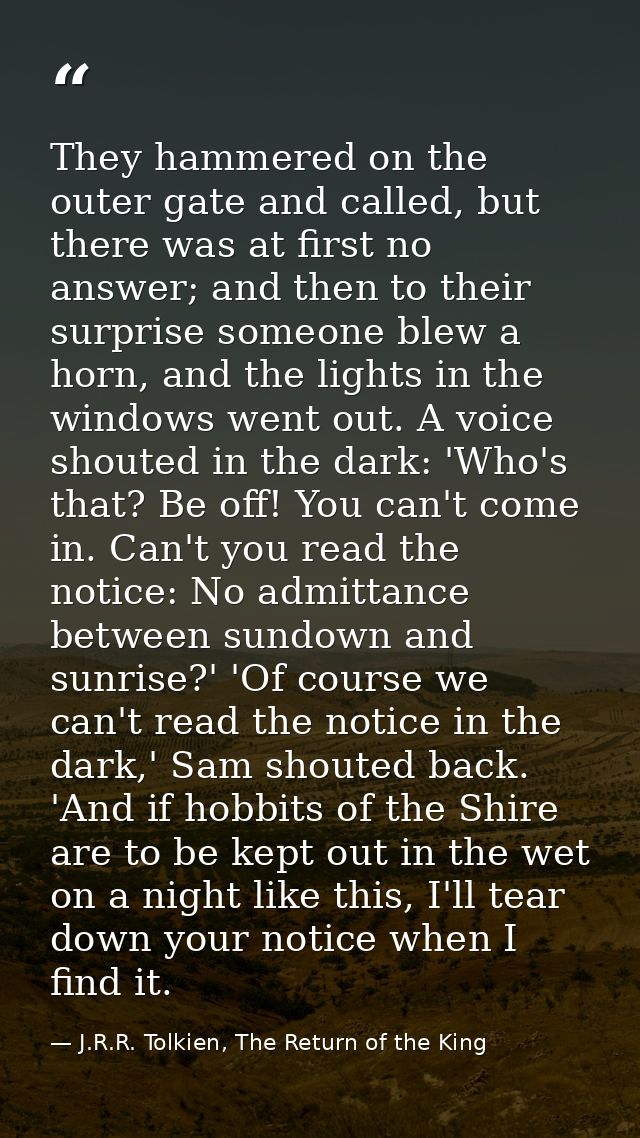 They hammered on the outer gate and called, but there was at first no answer; and then to their surprise someone blew a  — J.R.R. Tolkien, The Return of the King