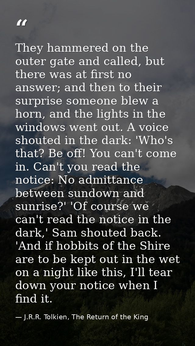 They hammered on the outer gate and called, but there was at first no answer; and then to their surprise someone blew a  — J.R.R. Tolkien, The Return of the King
