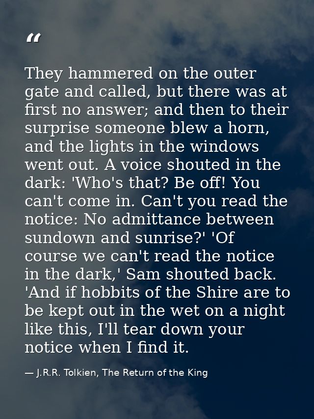 They hammered on the outer gate and called, but there was at first no answer; and then to their surprise someone blew a  — J.R.R. Tolkien, The Return of the King