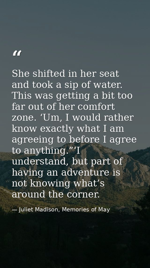 She shifted in her seat and took a sip of water. This was getting a bit too far out of her comfort zone. ‘Um, I would ra — Juliet Madison, Memories of May