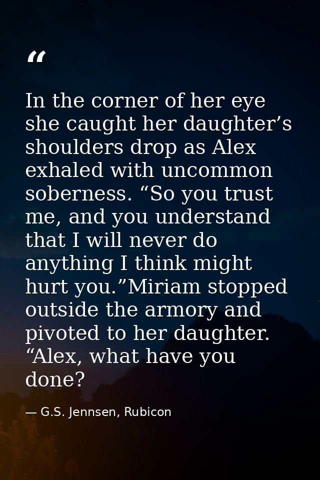In the corner of her eye she caught her daughter’s shoulders drop as Alex exhaled with uncommon soberness. “So you trust — G.S. Jennsen, Rubicon
