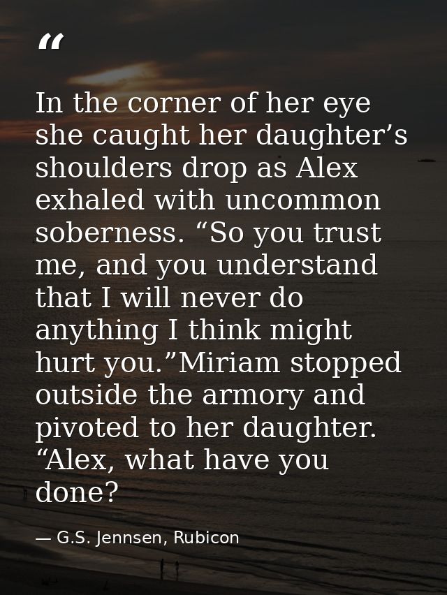 In the corner of her eye she caught her daughter’s shoulders drop as Alex exhaled with uncommon soberness. “So you trust — G.S. Jennsen, Rubicon