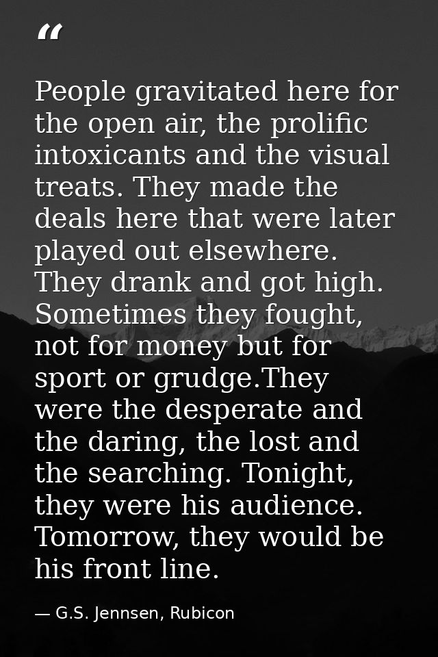 People gravitated here for the open air, the prolific intoxicants and the visual treats. They made the deals here that w — G.S. Jennsen, Rubicon