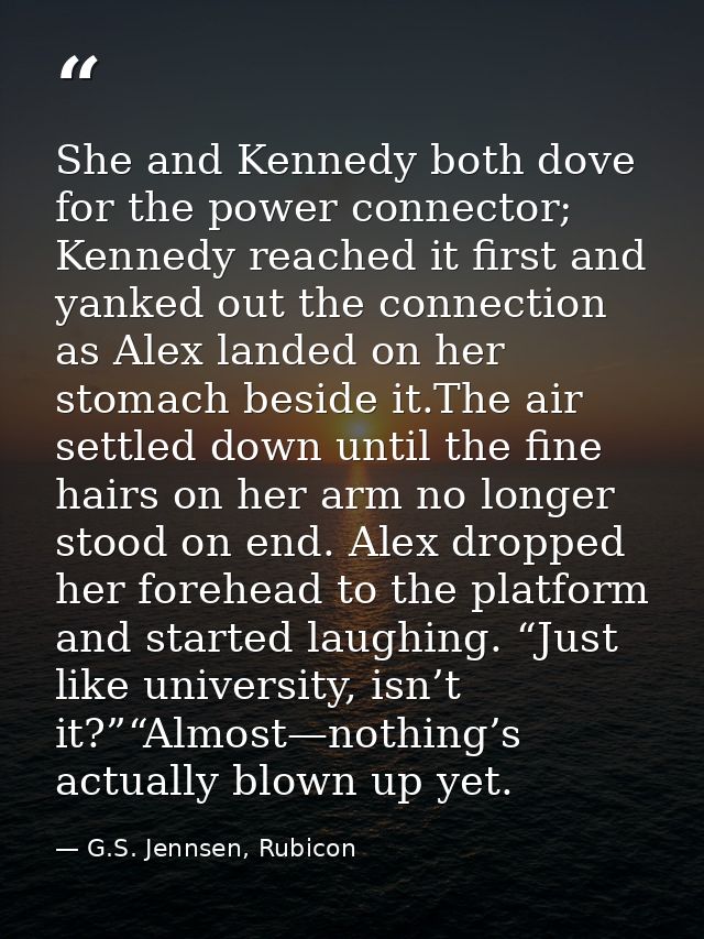 She and Kennedy both dove for the power connector; Kennedy reached it first and yanked out the connection as Alex landed — G.S. Jennsen, Rubicon