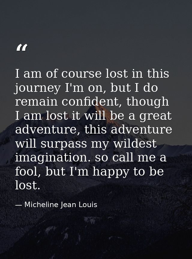 I am of course lost in this journey I'm on, but I do remain confident, though I am lost it will be a great adventure, th — Micheline Jean Louis