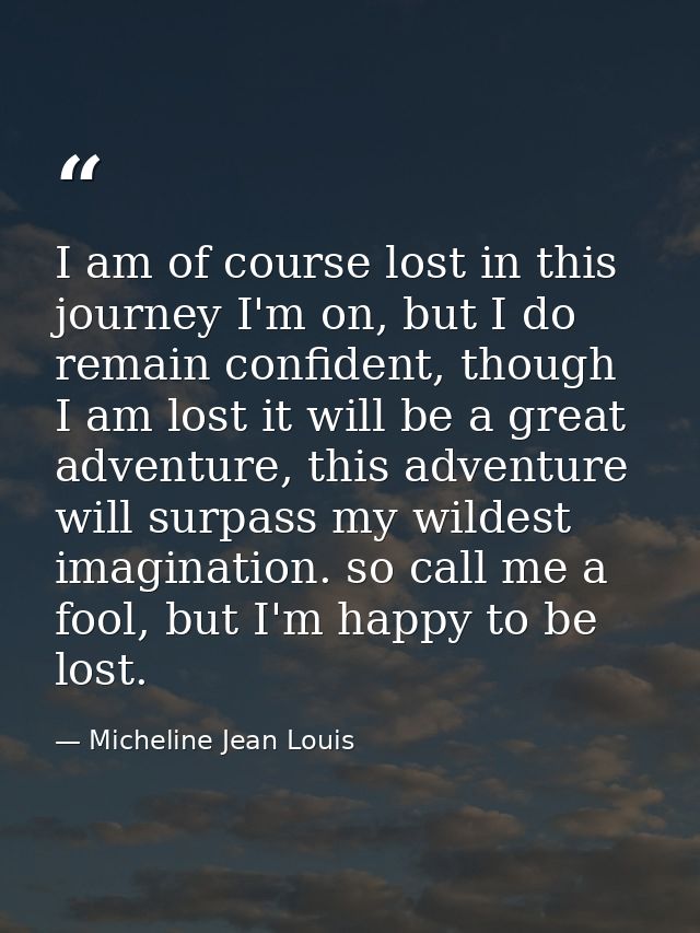 I am of course lost in this journey I'm on, but I do remain confident, though I am lost it will be a great adventure, th — Micheline Jean Louis