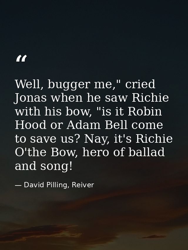 Well, bugger me," cried Jonas when he saw Richie with his bow, "is it Robin Hood or Adam Bell come to save us? Nay, it's — David Pilling, Reiver