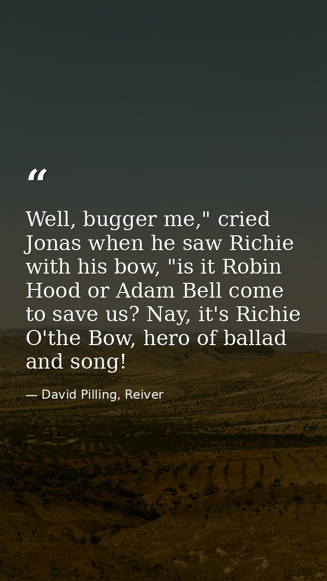 Well, bugger me," cried Jonas when he saw Richie with his bow, "is it Robin Hood or Adam Bell come to save us? Nay, it's — David Pilling, Reiver