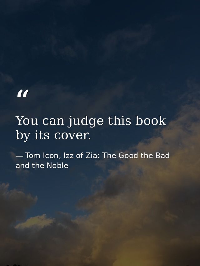 You can judge this book by its cover. — Tom Icon, Izz of Zia: The Good the Bad and the Noble