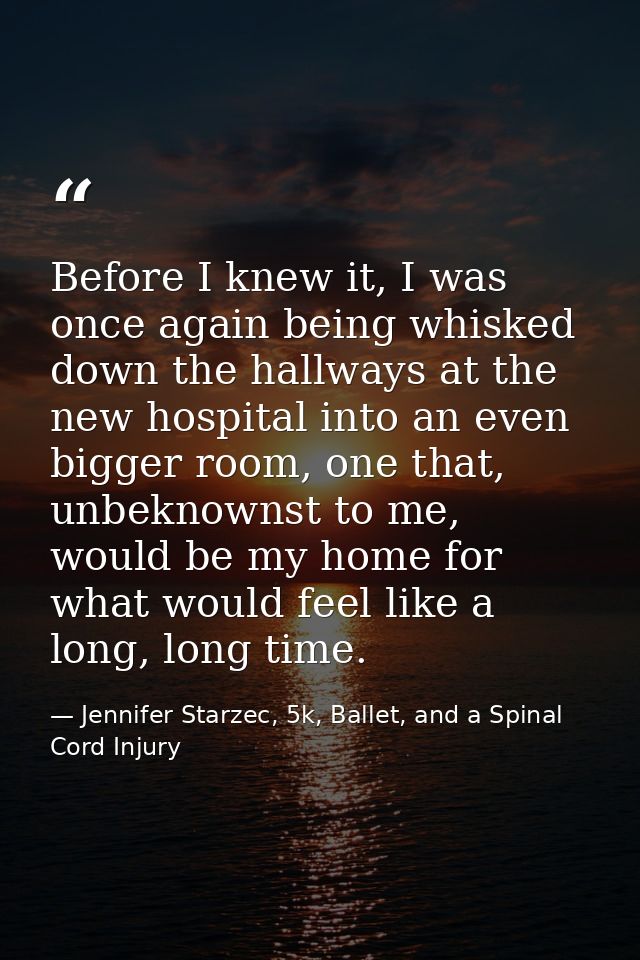 Before I knew it, I was once again being whisked down the hallways at the new hospital into an even bigger room, one tha — Jennifer Starzec, 5k, Ballet, and a Spinal Cord Injury