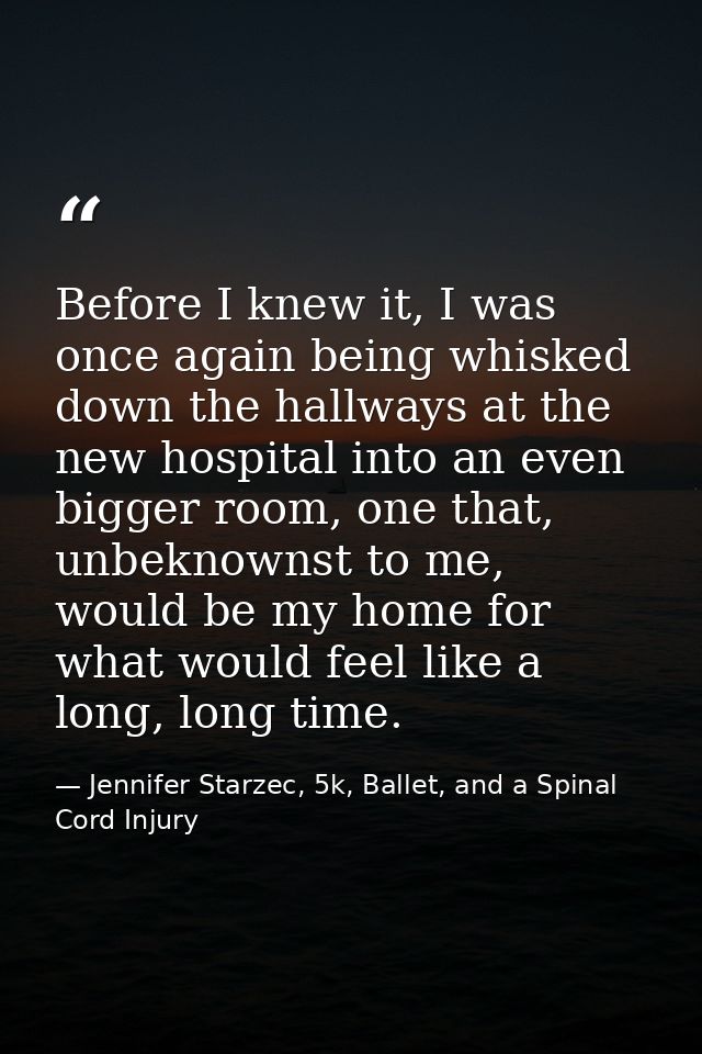 Before I knew it, I was once again being whisked down the hallways at the new hospital into an even bigger room, one tha — Jennifer Starzec, 5k, Ballet, and a Spinal Cord Injury