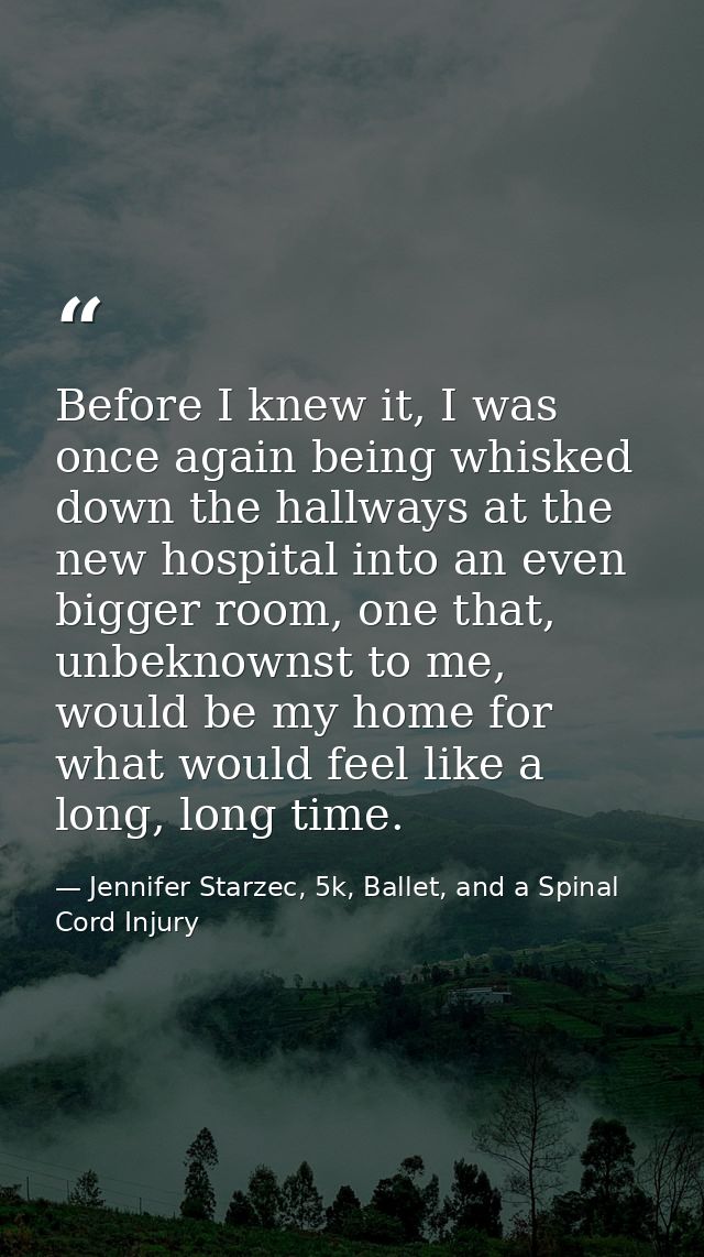 Before I knew it, I was once again being whisked down the hallways at the new hospital into an even bigger room, one tha — Jennifer Starzec, 5k, Ballet, and a Spinal Cord Injury