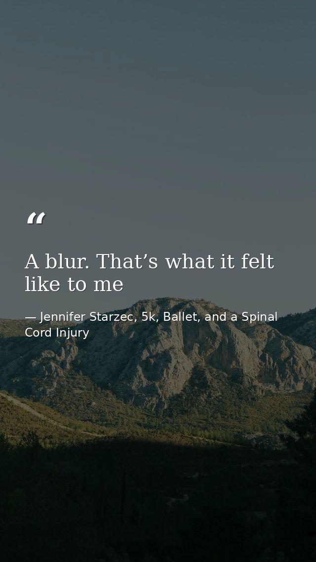 A blur. That’s what it felt like to me — Jennifer Starzec, 5k, Ballet, and a Spinal Cord Injury