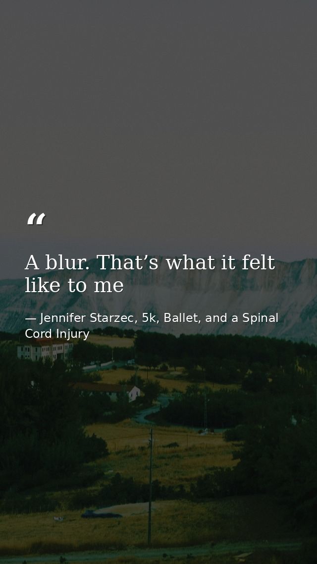 A blur. That’s what it felt like to me — Jennifer Starzec, 5k, Ballet, and a Spinal Cord Injury