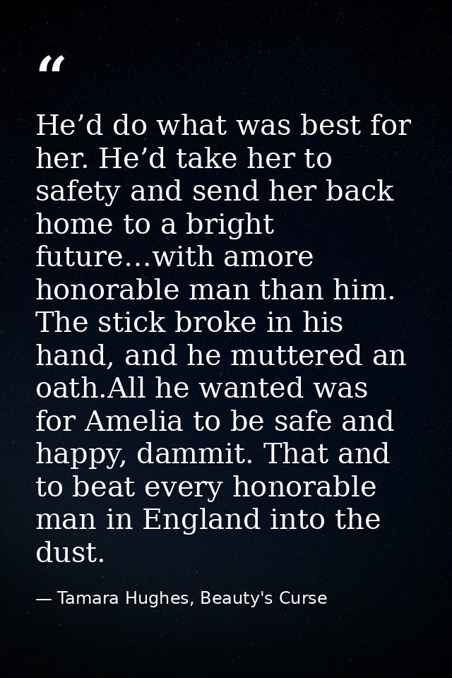 He’d do what was best for her. He’d take her to safety and send her back home to a bright future…with amore honorable ma — Tamara Hughes, Beauty's Curse