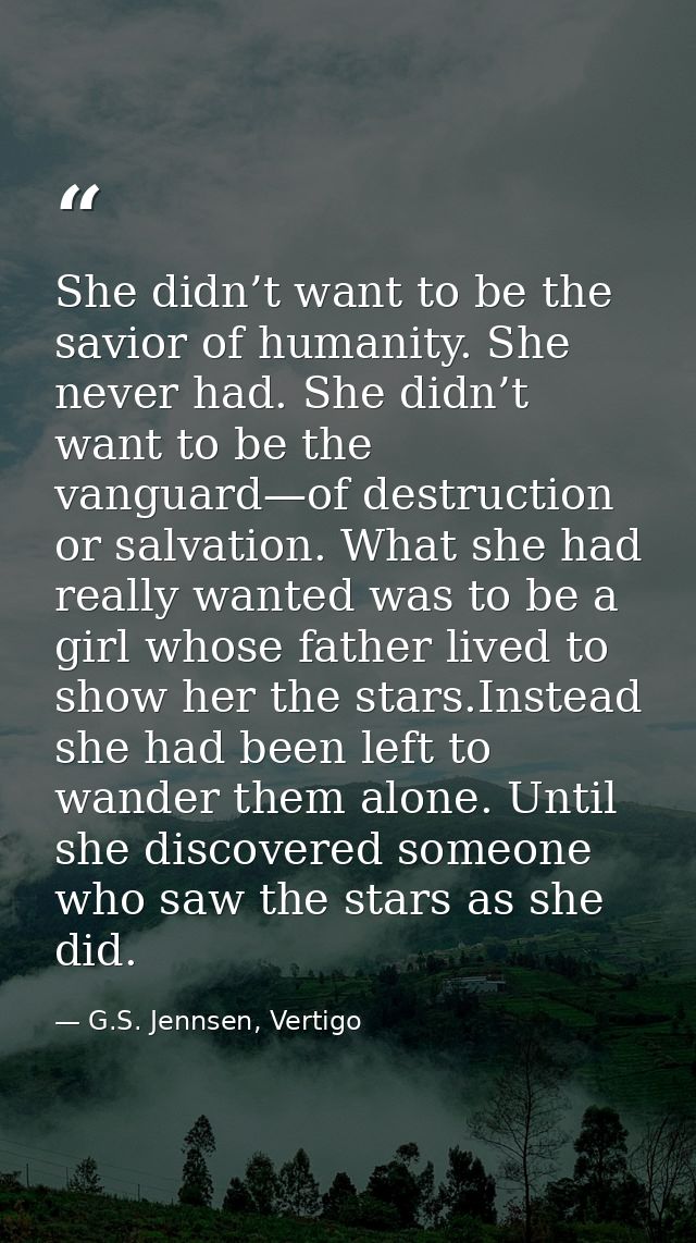 She didn’t want to be the savior of humanity. She never had. She didn’t want to be the vanguard—of destruction or salvat — G.S. Jennsen, Vertigo
