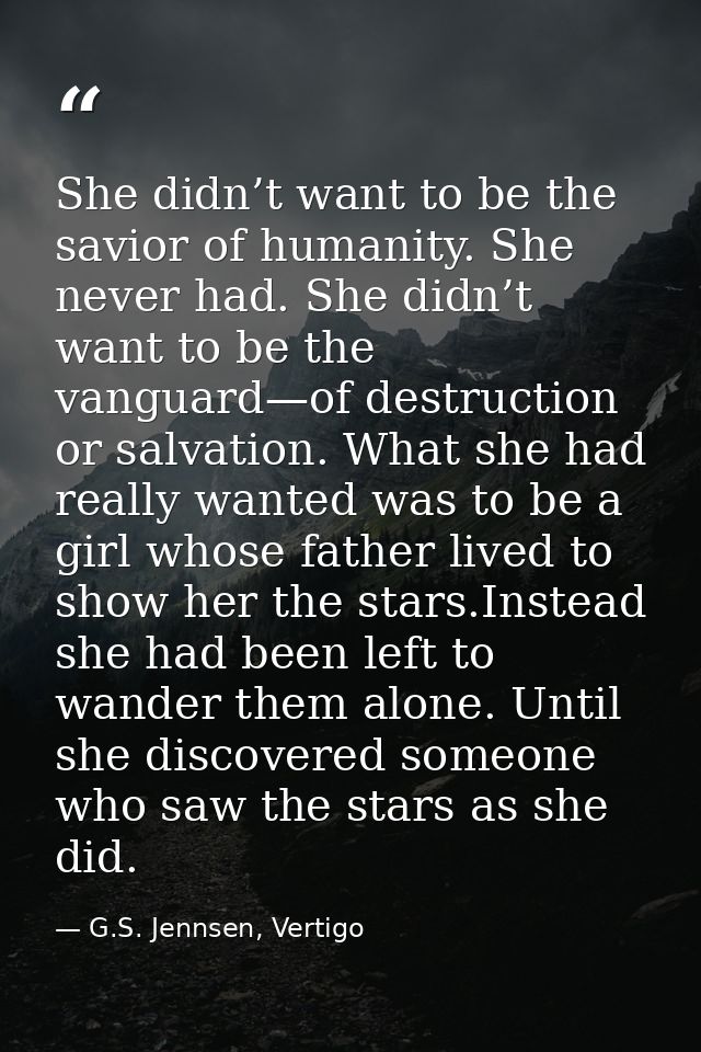 She didn’t want to be the savior of humanity. She never had. She didn’t want to be the vanguard—of destruction or salvat — G.S. Jennsen, Vertigo