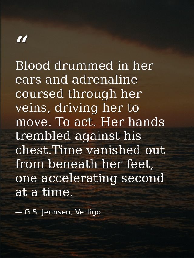 Blood drummed in her ears and adrenaline coursed through her veins, driving her to move. To act. Her hands trembled agai — G.S. Jennsen, Vertigo