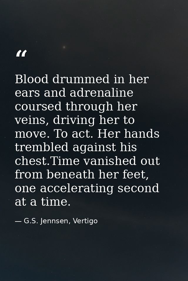 Blood drummed in her ears and adrenaline coursed through her veins, driving her to move. To act. Her hands trembled agai — G.S. Jennsen, Vertigo