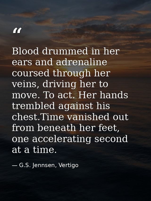Blood drummed in her ears and adrenaline coursed through her veins, driving her to move. To act. Her hands trembled agai — G.S. Jennsen, Vertigo
