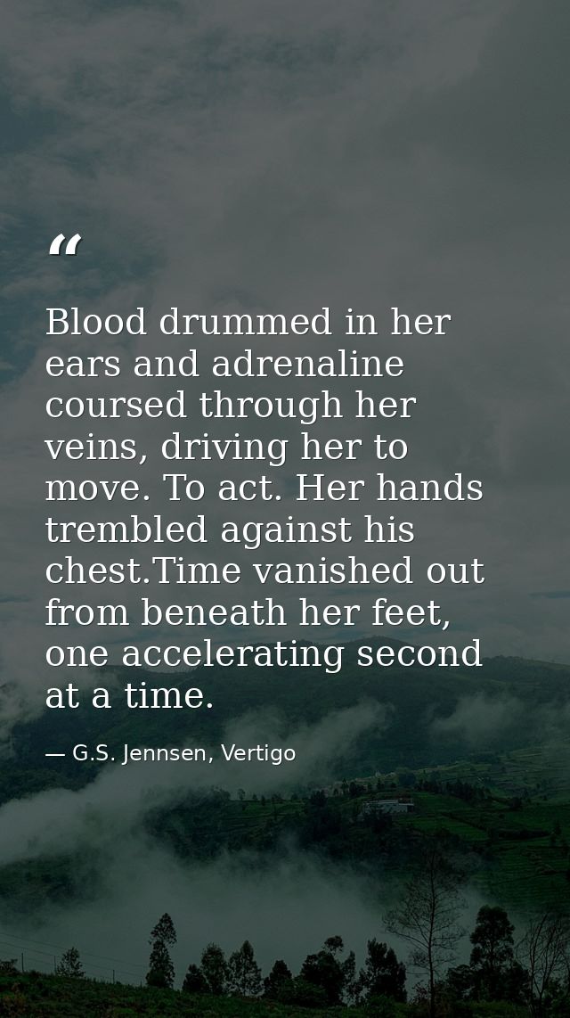 Blood drummed in her ears and adrenaline coursed through her veins, driving her to move. To act. Her hands trembled agai — G.S. Jennsen, Vertigo