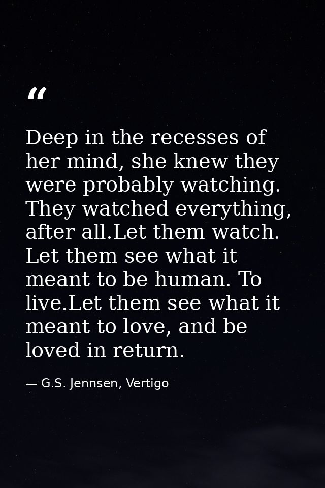 Deep in the recesses of her mind, she knew they were probably watching. They watched everything, after all.Let them watc — G.S. Jennsen, Vertigo