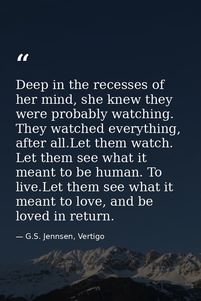 Deep in the recesses of her mind, she knew they were probably watching. They watched everything, after all.Let them watc — G.S. Jennsen, Vertigo