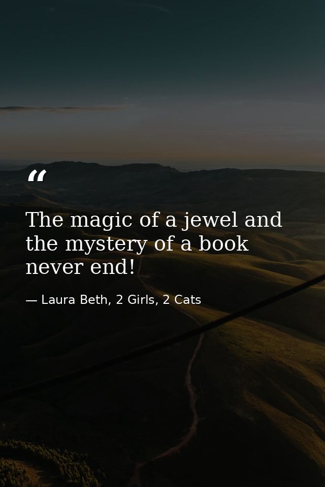 The magic of a jewel and the mystery of a book never end! — Laura Beth, 2 Girls, 2 Cats