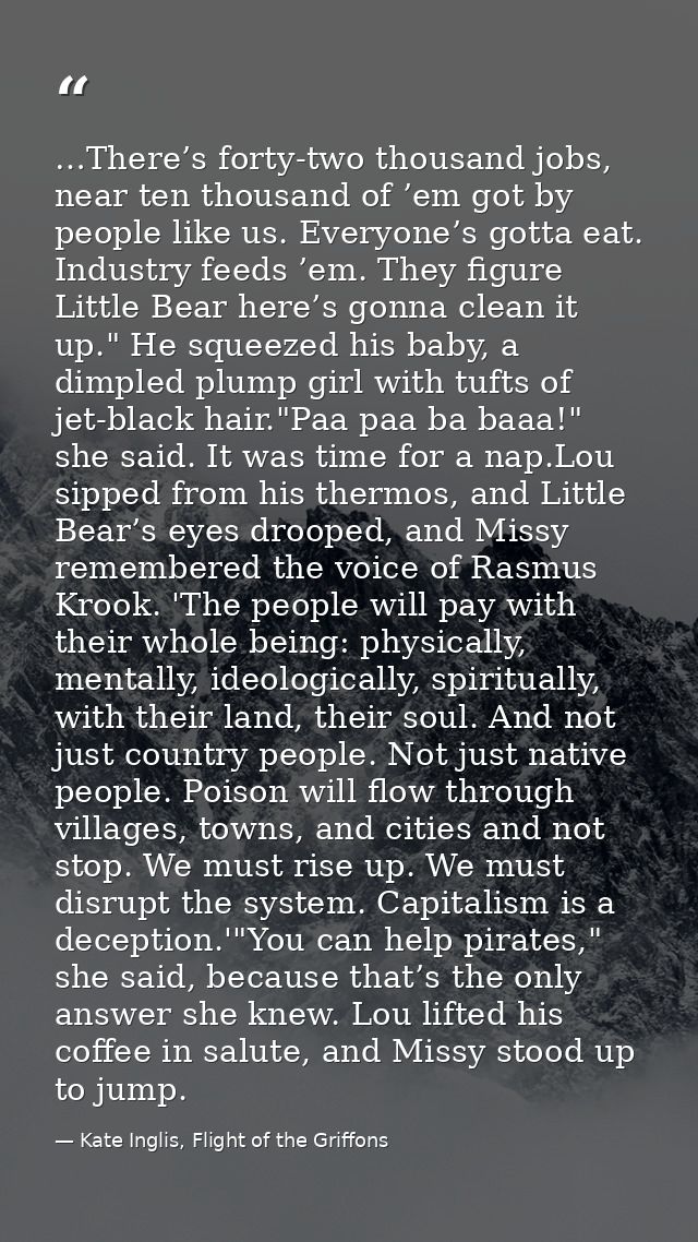 …There’s forty-two thousand jobs, near ten thousand of ’em got by people like us. Everyone’s gotta eat. Industry feeds ’ — Kate Inglis, Flight of the Griffons