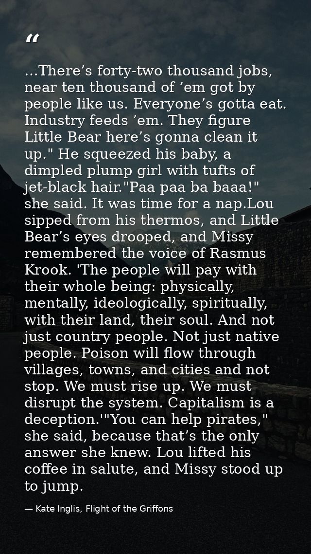 …There’s forty-two thousand jobs, near ten thousand of ’em got by people like us. Everyone’s gotta eat. Industry feeds ’ — Kate Inglis, Flight of the Griffons