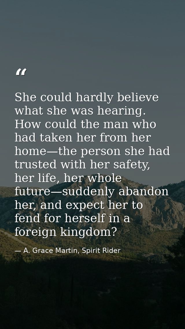 She could hardly believe what she was hearing. How could the man who had taken her from her home—the person she had trus — A. Grace Martin, Spirit Rider