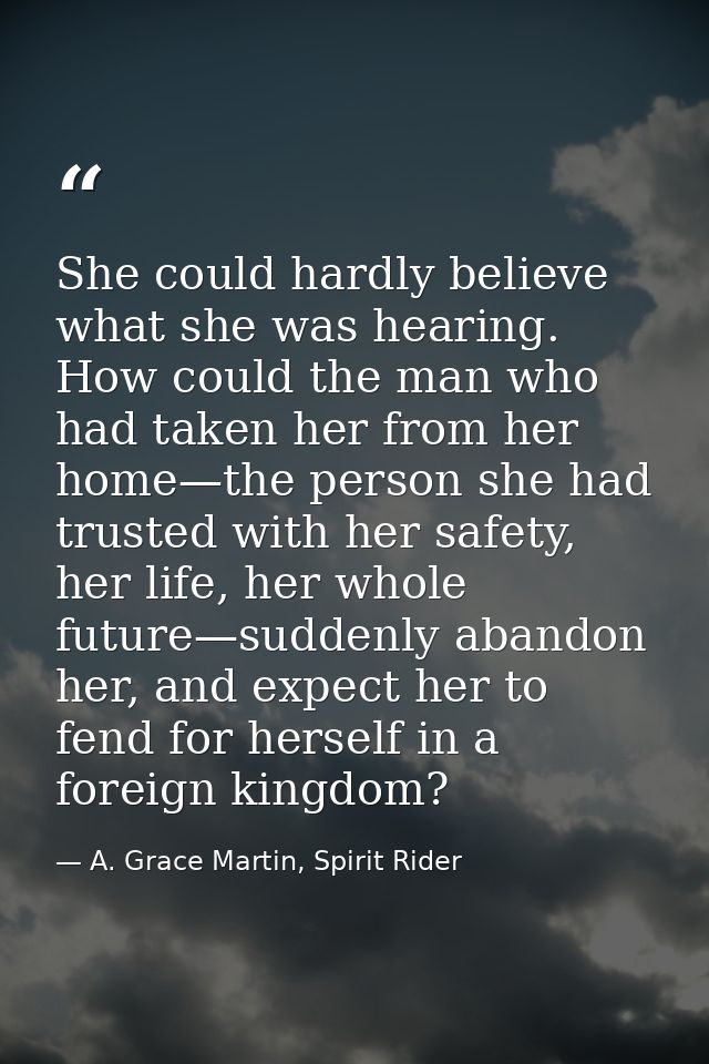 She could hardly believe what she was hearing. How could the man who had taken her from her home—the person she had trus — A. Grace Martin, Spirit Rider