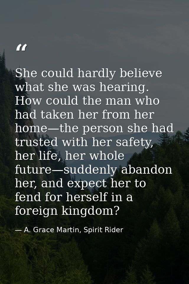 She could hardly believe what she was hearing. How could the man who had taken her from her home—the person she had trus — A. Grace Martin, Spirit Rider