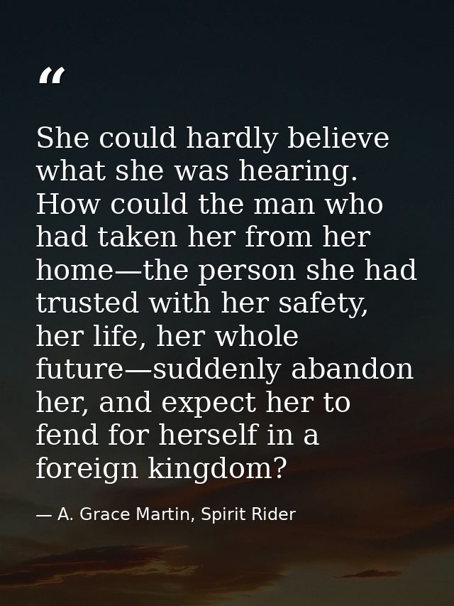 She could hardly believe what she was hearing. How could the man who had taken her from her home—the person she had trus — A. Grace Martin, Spirit Rider