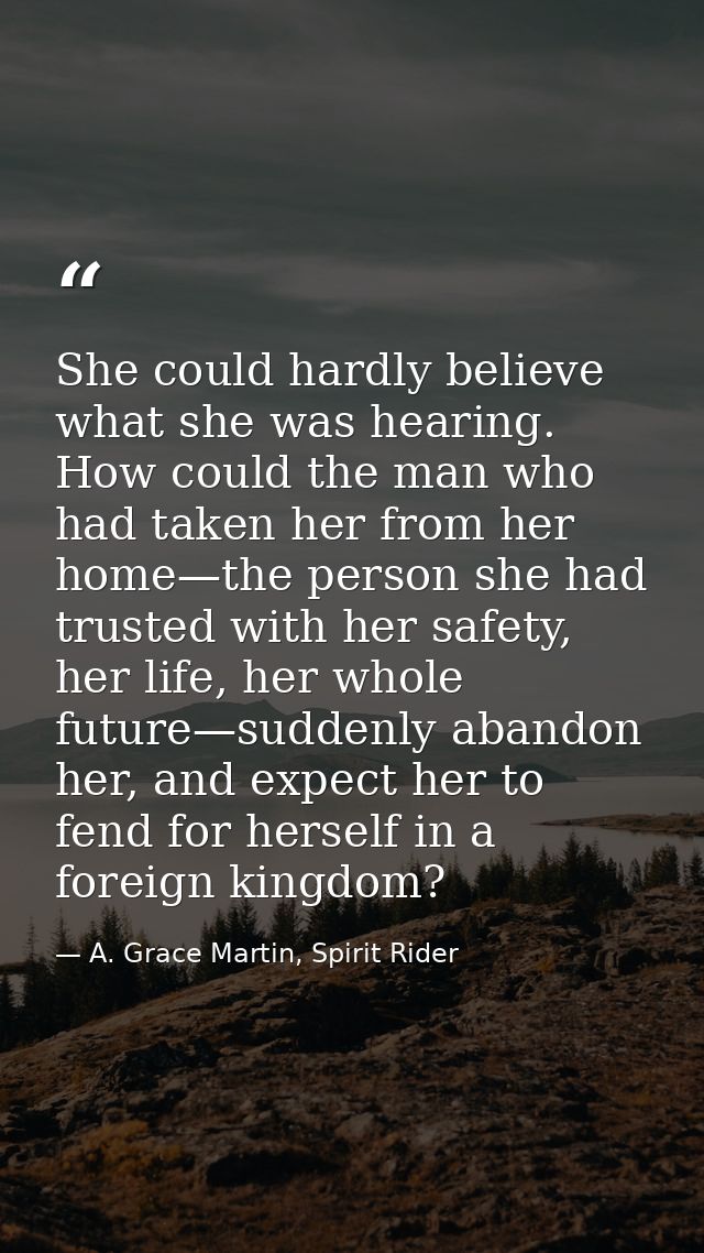 She could hardly believe what she was hearing. How could the man who had taken her from her home—the person she had trus — A. Grace Martin, Spirit Rider