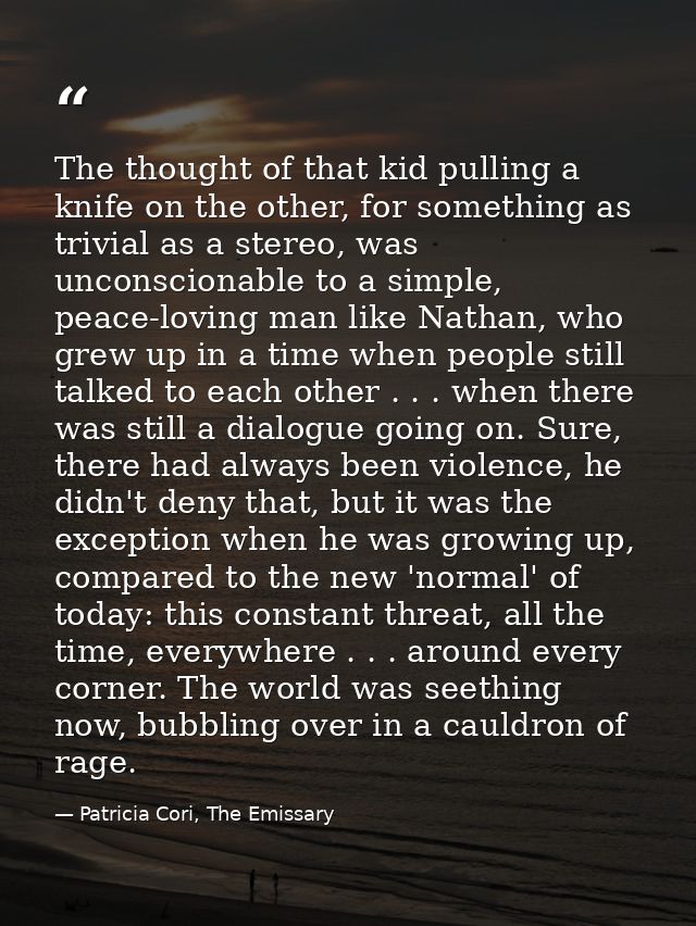 The thought of that kid pulling a knife on the other, for something as trivial as a stereo, was unconscionable to a simp — Patricia Cori, The Emissary
