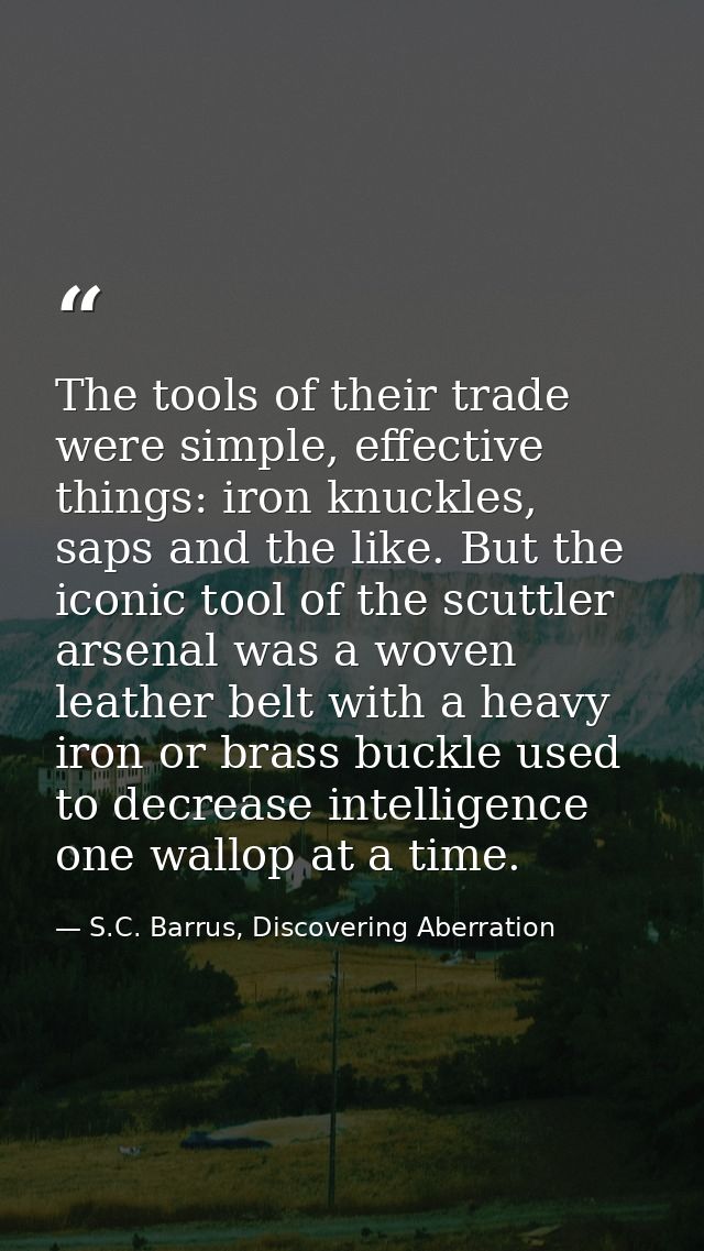 The tools of their trade were simple, effective things: iron knuckles, saps and the like. But the iconic tool of the scu — S.C. Barrus, Discovering Aberration