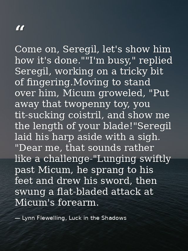 Come on, Seregil, let's show him how it's done.""I'm busy," replied Seregil, working on a tricky bit of fingering.Moving — Lynn Flewelling, Luck in the Shadows
