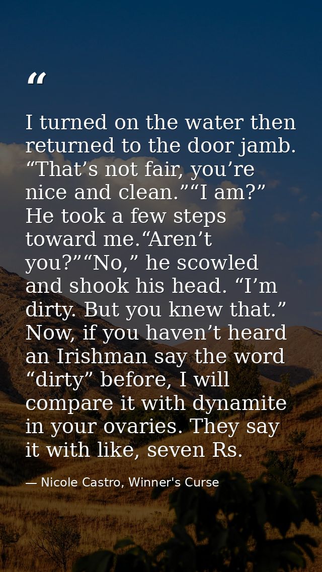 I turned on the water then returned to the door jamb. “That’s not fair, you’re nice and clean.”“I am?” He took a few ste — Nicole Castro, Winner's Curse