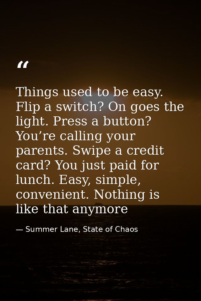 Things used to be easy. Flip a switch? On goes the light. Press a button? You’re calling your parents. Swipe a credit ca — Summer Lane, State of Chaos