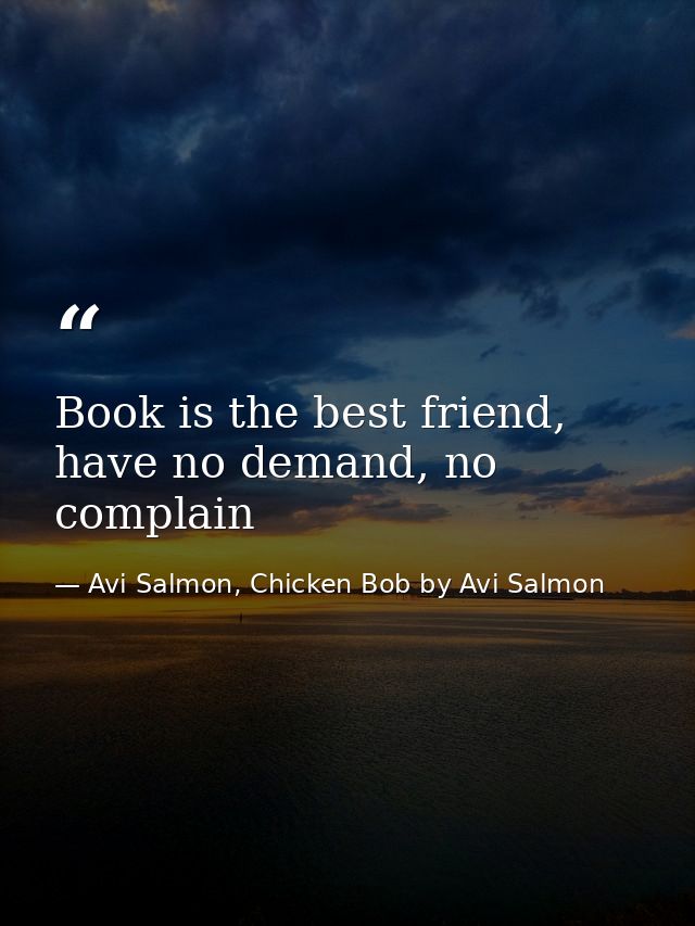 Book is the best friend, have no demand, no complain — Avi Salmon, Chicken Bob by Avi Salmon