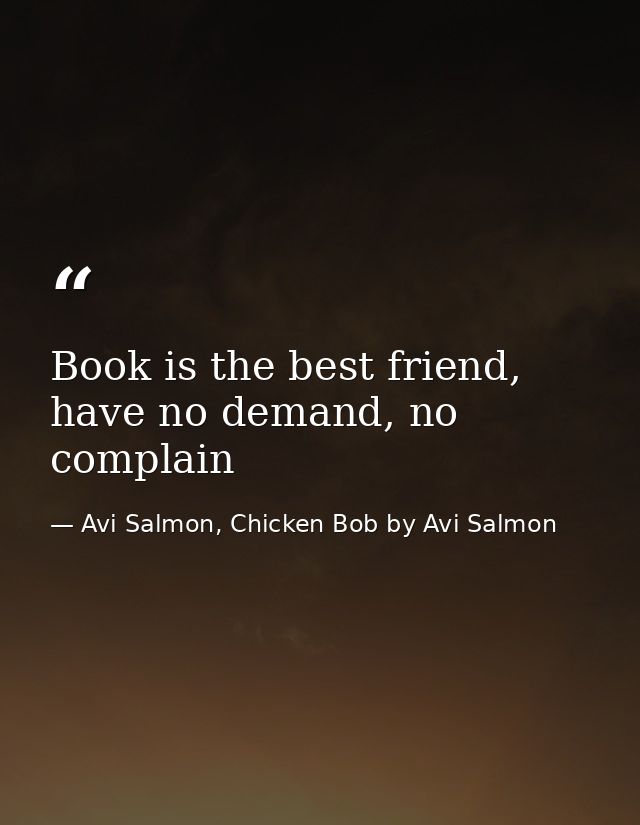 Book is the best friend, have no demand, no complain — Avi Salmon, Chicken Bob by Avi Salmon