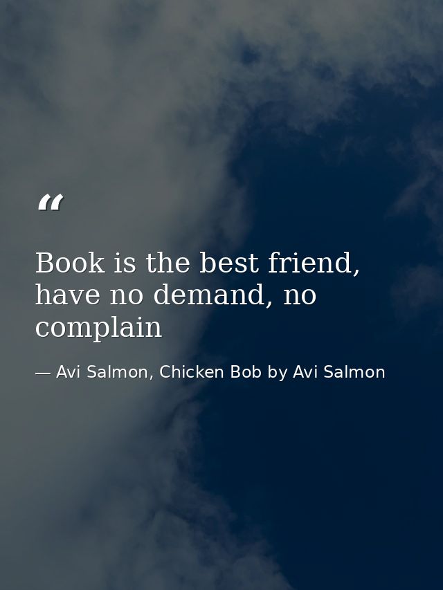Book is the best friend, have no demand, no complain — Avi Salmon, Chicken Bob by Avi Salmon