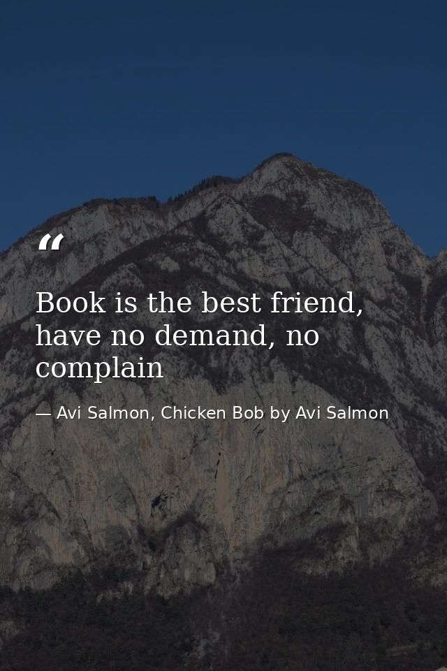 Book is the best friend, have no demand, no complain — Avi Salmon, Chicken Bob by Avi Salmon