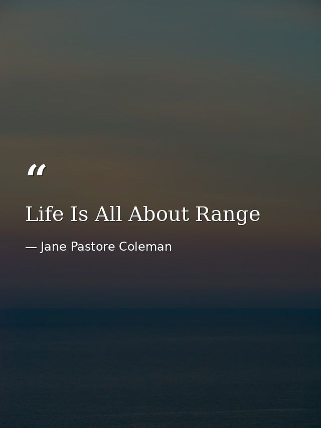 Life Is All About Range — Jane Pastore Coleman