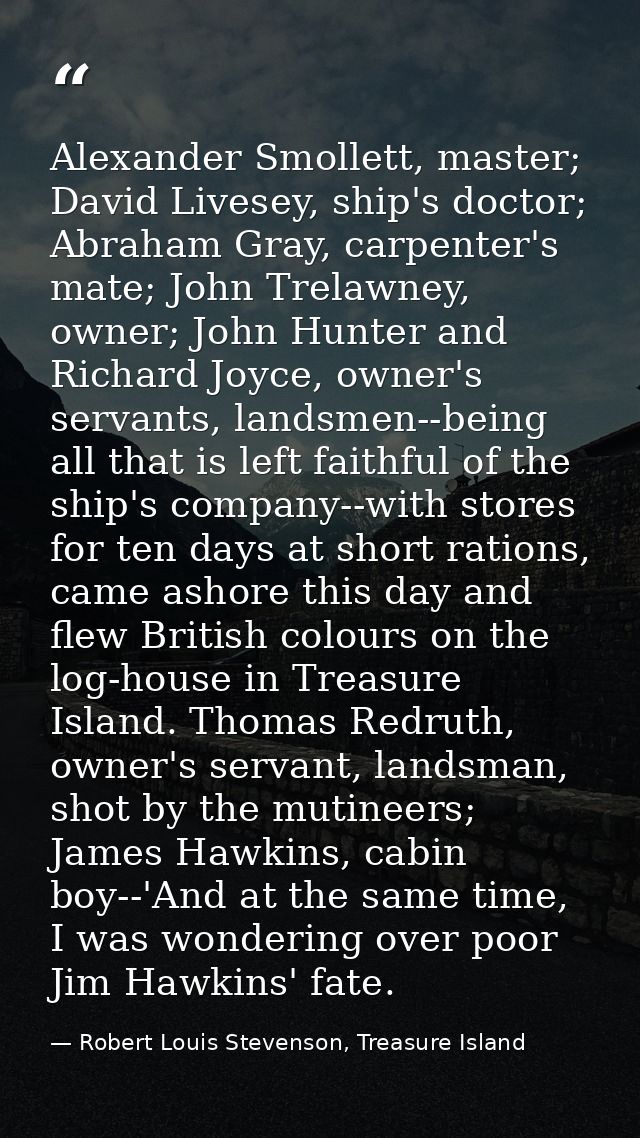 Alexander Smollett, master; David Livesey, ship's doctor; Abraham Gray, carpenter's mate; John Trelawney, owner; John Hu — Robert Louis Stevenson, Treasure Island