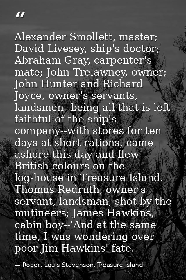 Alexander Smollett, master; David Livesey, ship's doctor; Abraham Gray, carpenter's mate; John Trelawney, owner; John Hu — Robert Louis Stevenson, Treasure Island
